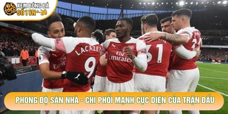 Phong Độ Sân Nhà – Chi Phối Mạnh Cục Diện Của Trận Đấu