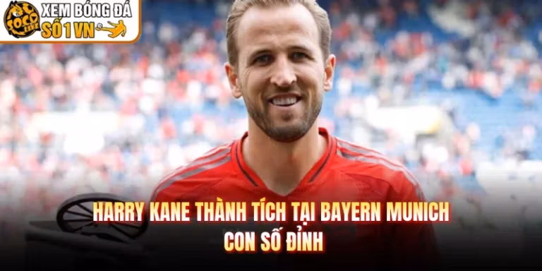 Harry Kane Thành Tích Tại Bayern Munich - Con Số Đỉnh