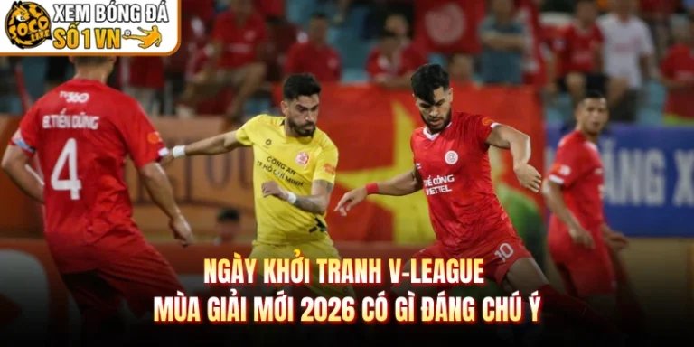 Ngày Khởi Tranh V-League Mùa Giải Mới 2026 Có Gì Đáng Chú Ý